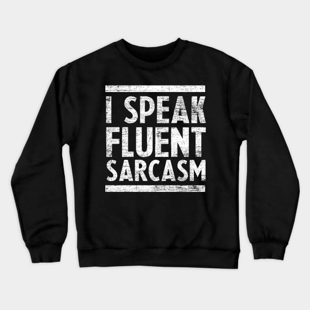 I Speak Fluent Sarcasm Crewneck Sweatshirt by ShirtsShirtsndmoreShirts